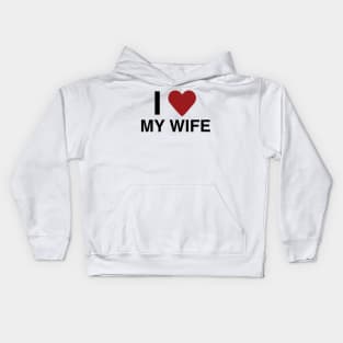 I Love My Wife T-Shirt Kids Hoodie
